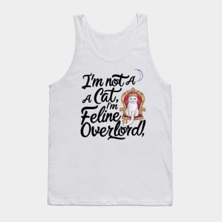 "I'm not a cat, I'm a feline overlord" Tank Top